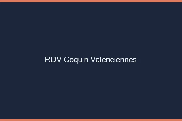 RDV coquin Valenciennes
