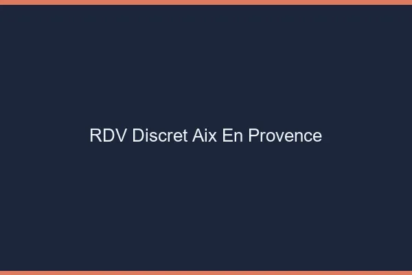 RDV discret Aix-en-Provence