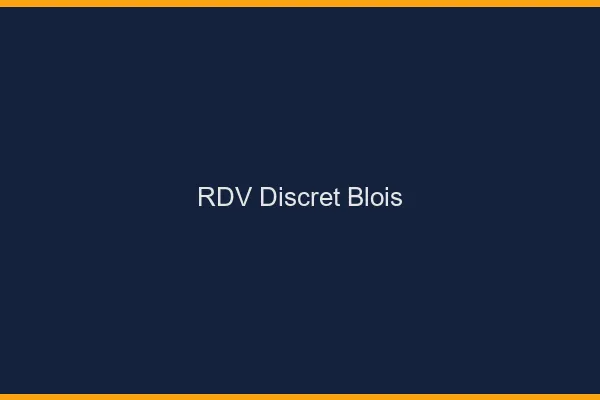 RDV discret Blois