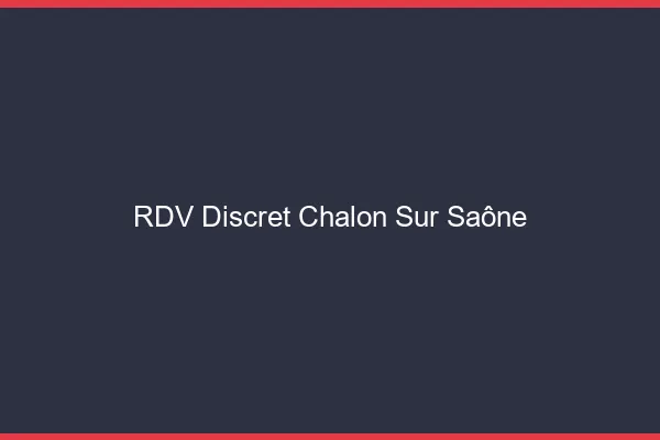RDV discret Chalon-sur-Saône