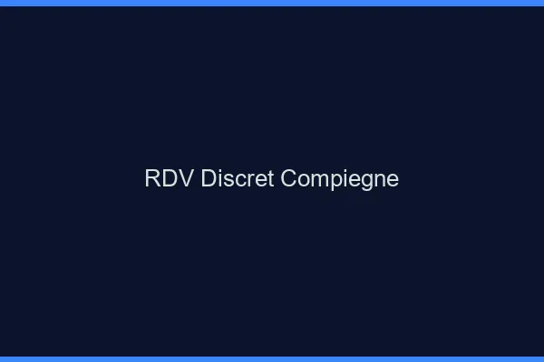 RDV discret Compiègne