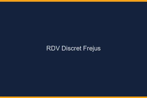 RDV discret Fréjus