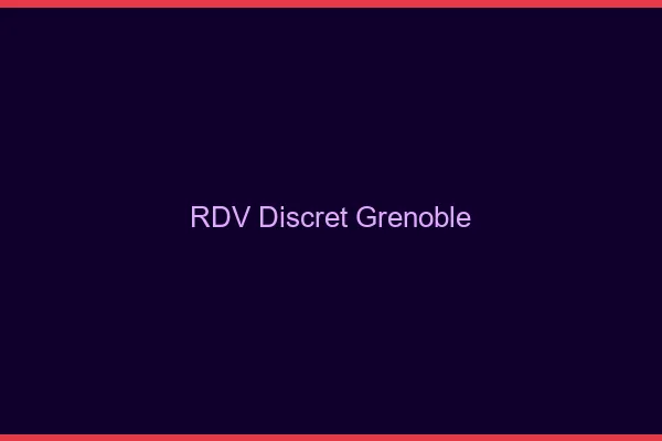 RDV discret Grenoble