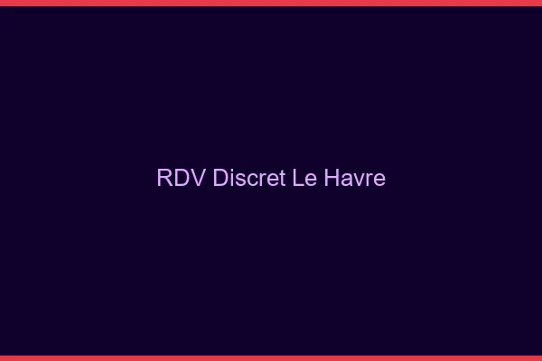 RDV discret le havre