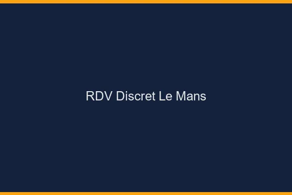 RDV discret le mans