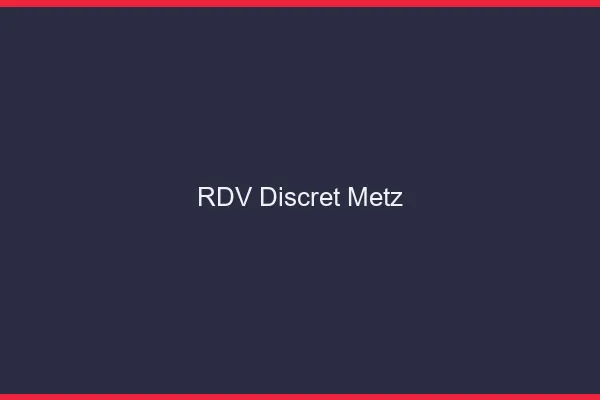 RDV discret Metz