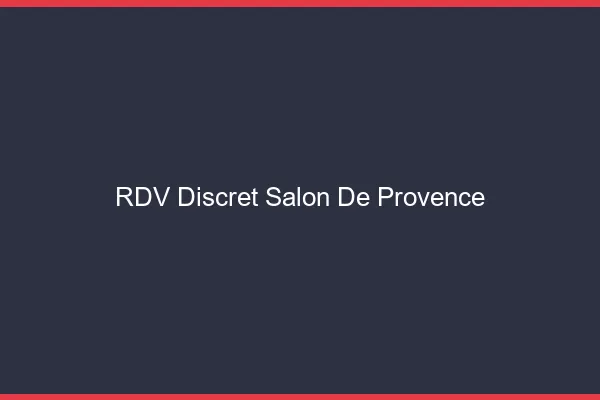 RDV discret Salon-de-Provence
