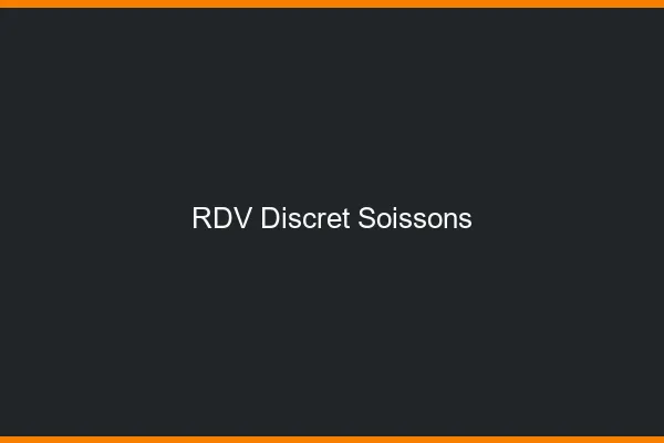 RDV discret Soissons