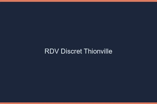 RDV discret Thionville