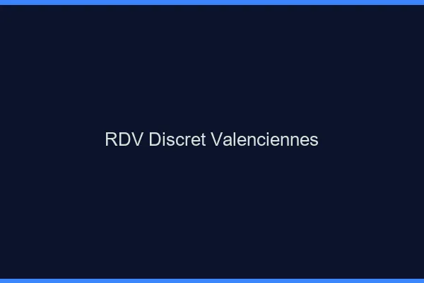 RDV discret Valenciennes