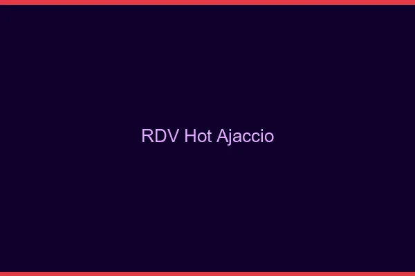 RDV hot Ajaccio