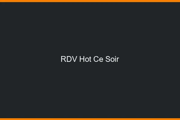 RDV hot ce soir