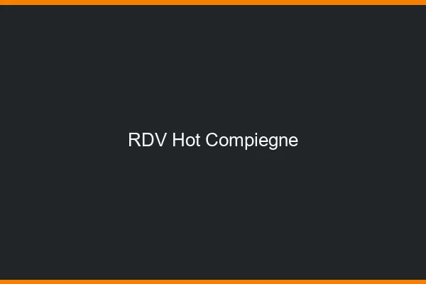 RDV hot Compiègne