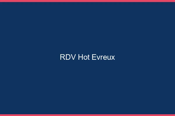 RDV hot Évreux