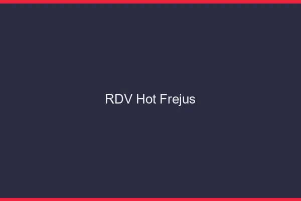 RDV hot Fréjus