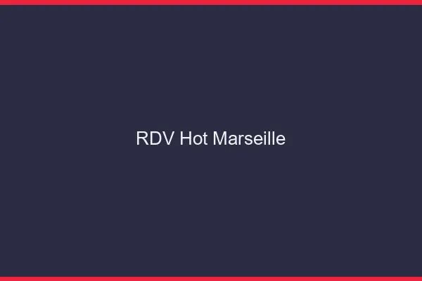 RDV hot Marseille