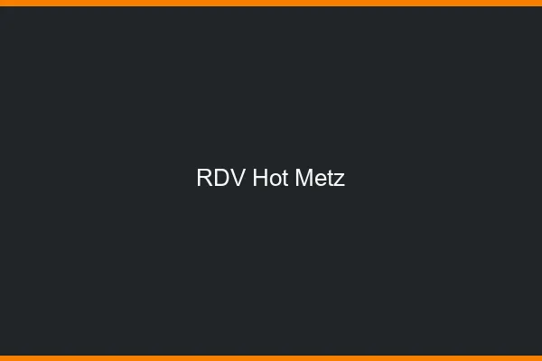 RDV hot Metz
