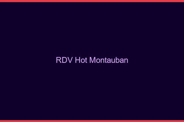 RDV hot Montauban