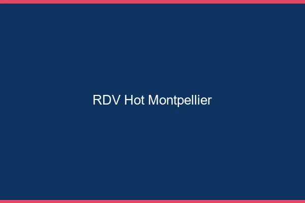 RDV hot Montpellier