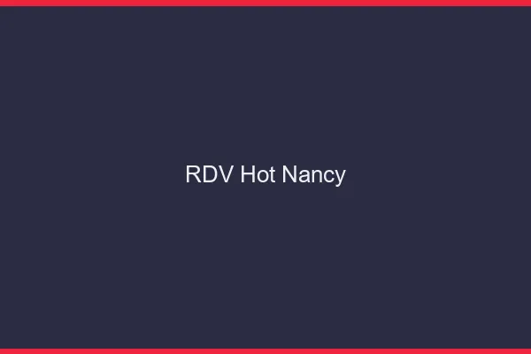 RDV hot Nancy