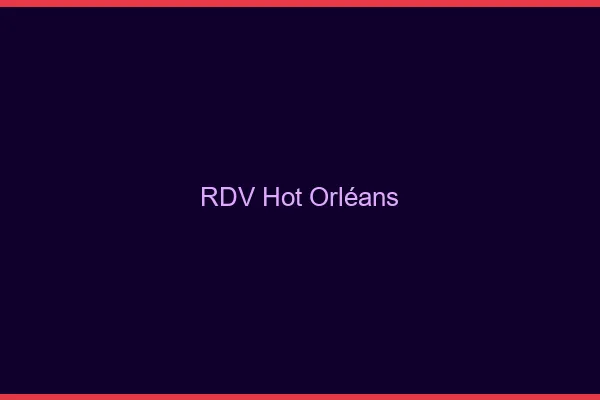 RDV hot Orléans