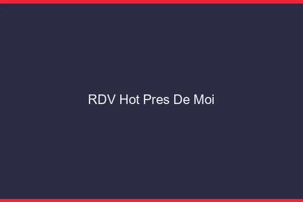 RDV hot près de moi