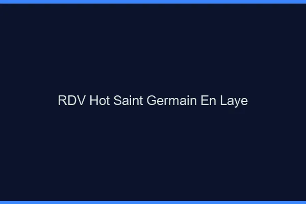 RDV hot Saint-Germain-en-Laye