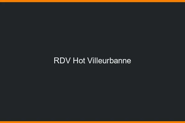 RDV hot Villeurbanne