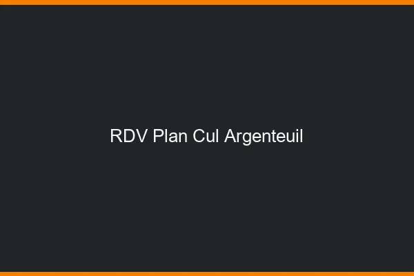 RDV plan cul Argenteuil