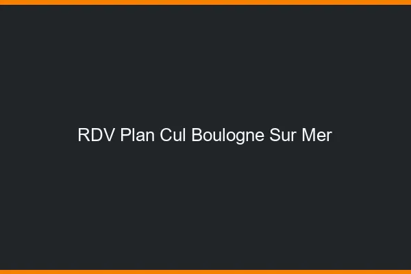 RDV plan cul Boulogne-sur-Mer