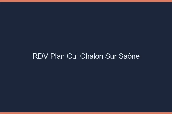 RDV plan cul Chalon-sur-Saône