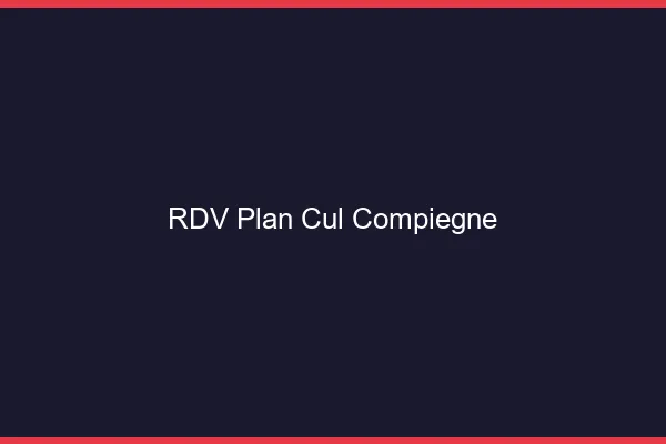 RDV plan cul Compiègne