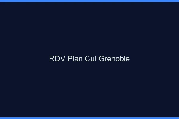 RDV plan cul Grenoble