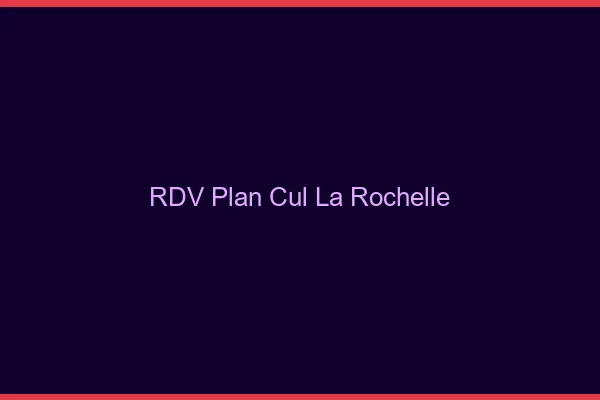 RDV plan cul la rochelle