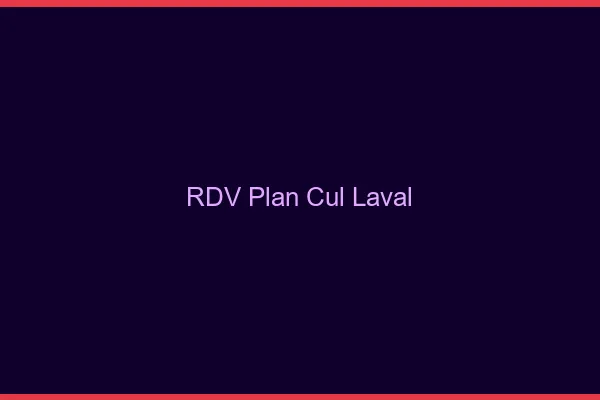 RDV plan cul Laval