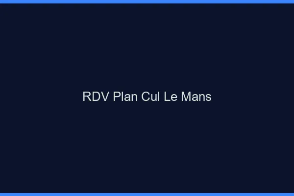 RDV plan cul le mans