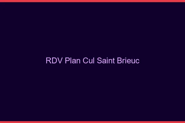 RDV plan cul Saint-Brieuc