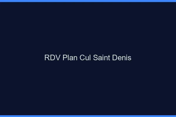 RDV plan cul Saint-Denis