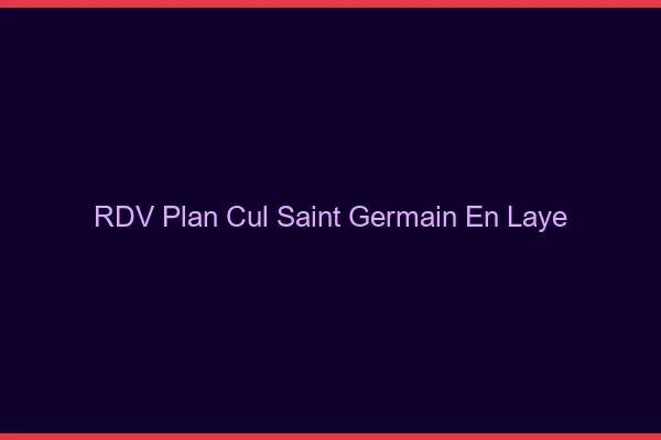 RDV plan cul Saint-Germain-en-Laye