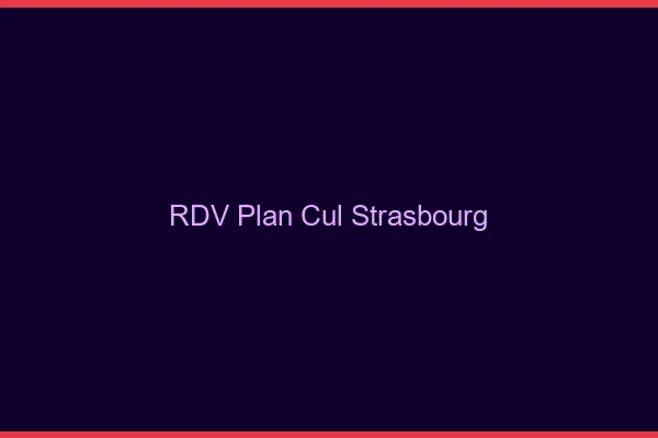 RDV plan cul Strasbourg