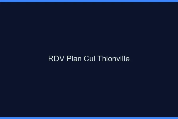 RDV plan cul Thionville
