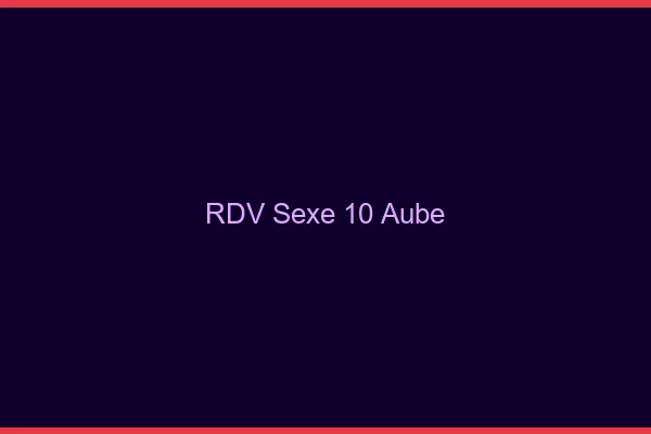 RDV sexe 10 aube