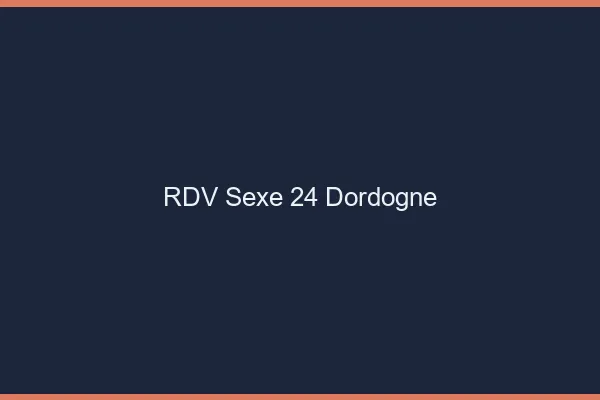 RDV sexe 24 dordogne