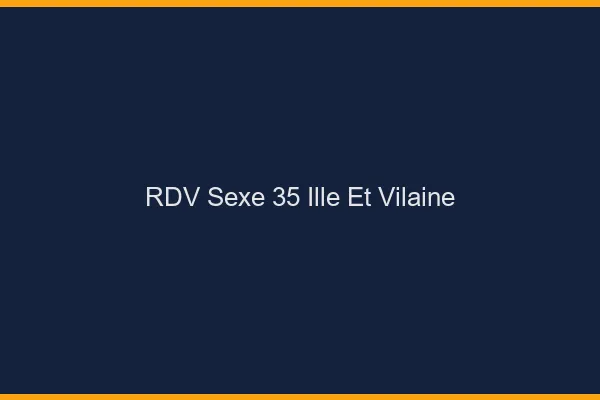 RDV sexe 35 ille-et-vilaine
