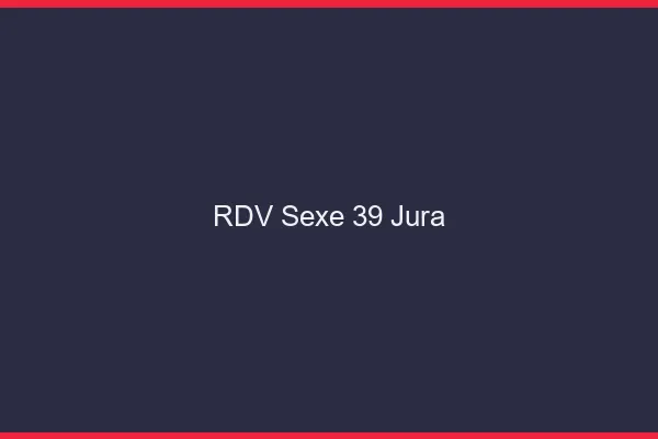 RDV sexe 39 jura