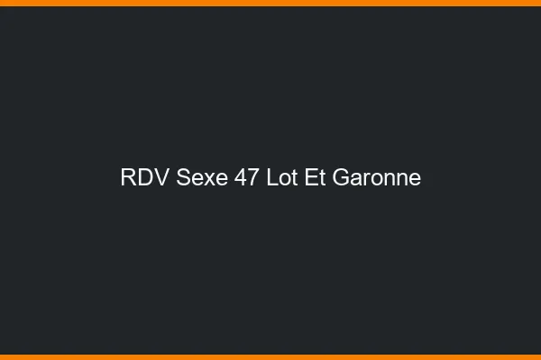 RDV sexe 47 lot-et-garonne