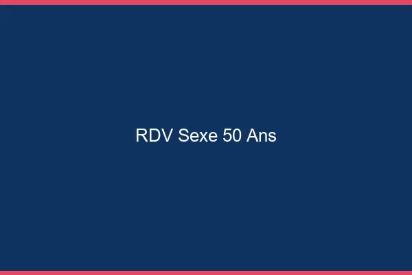 RDV sexe 50 ans