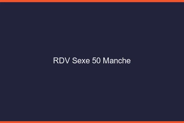 RDV sexe 50 manche