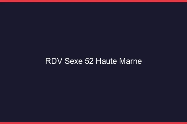 RDV sexe 52 haute-marne