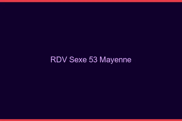RDV sexe 53 mayenne
